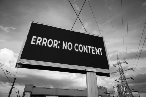 Black-and-white billboard with the words “ERROR: NO CONTENT”.